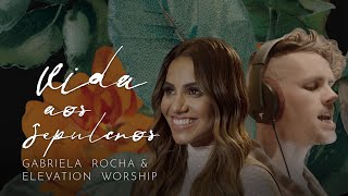 Ouvir Gabriela Rocha Feat. Elevation Worship – Vida Aos Sepulcros