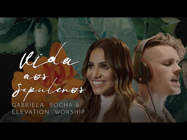Download Gabriela Rocha Feat. Elevation Worship – Vida Aos Sepulcros