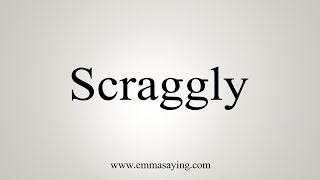 How To Say Scraggly