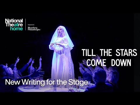 Till The Stars Come Down | New Writing For The Stage | National Theatre at Home