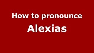 How to pronounce Alexias