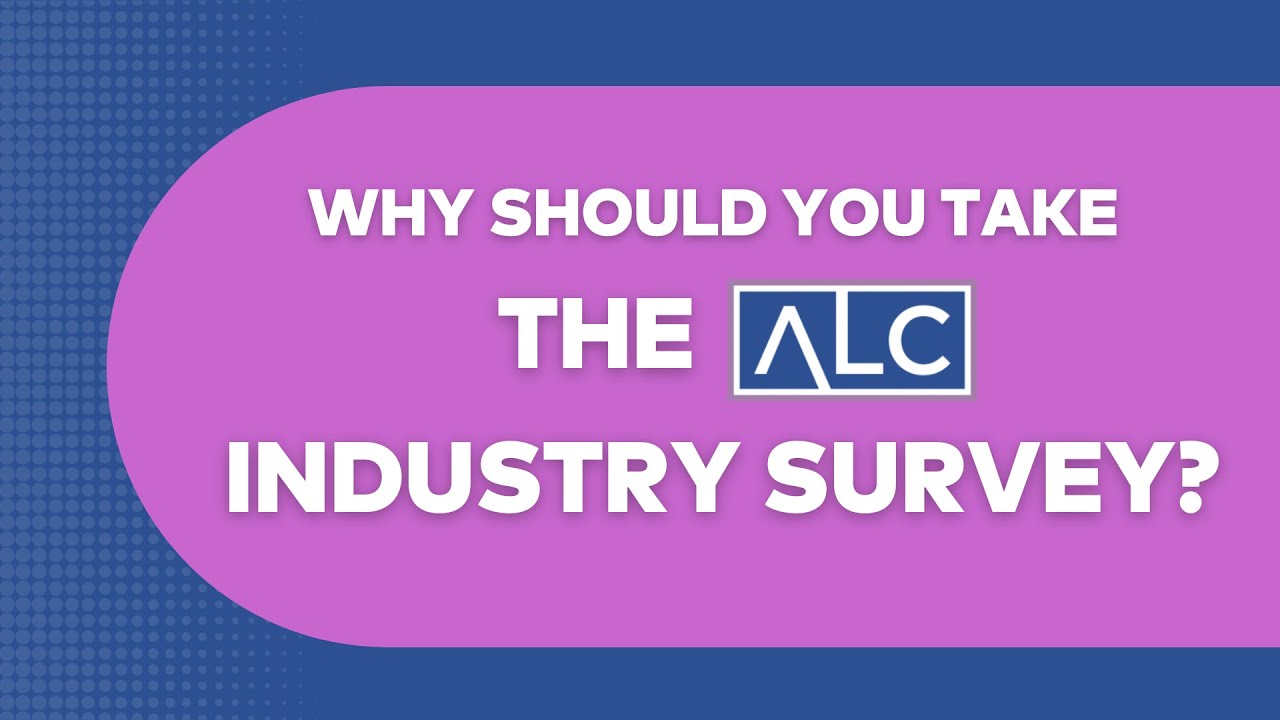 Why Should YOU Take the ALC Industry Survey?