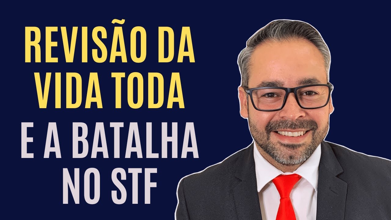 URGENTE: A BATALHA DA REVISÃO DA VIDA TODA NO STF!