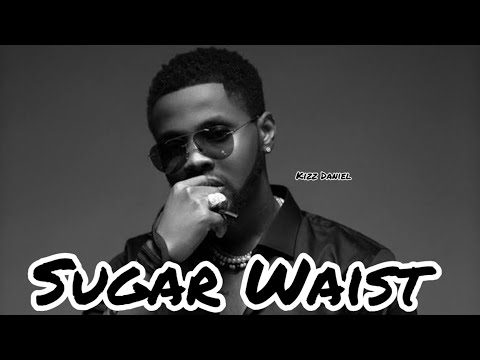 Kizz Daniel - Sugar Waist (Lyrics Video)