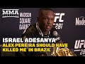 Israel Adesanya: Alex Pereira Should Have Killed Me In Brazil | UFC 281 |  MMA Fighting