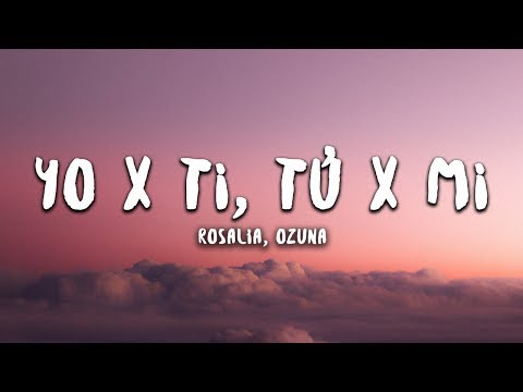 ROSALÍA, Ozuna - Yo x Ti, Tu x Mi (Letra / Lyrics)
