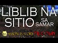LIBLIB NA SITIO SA SAMAR - KWENTONG ASWANG AT ENGKANTO - TRUE STORY +1 BONUS STORY