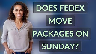Does FedEx move packages on Sunday