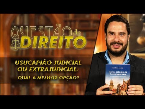 Usucapião Judicial ou Extrajudicial: Qual a melhor opção? - Questão de Direito 215