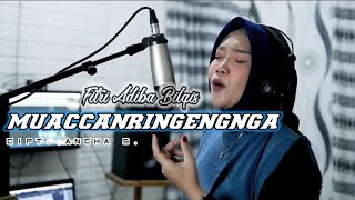 Download lagu Muaccanringengnga || Cipt. Ancha S. || Voc. Fitri Adiba Bilqis (Cover) mp3