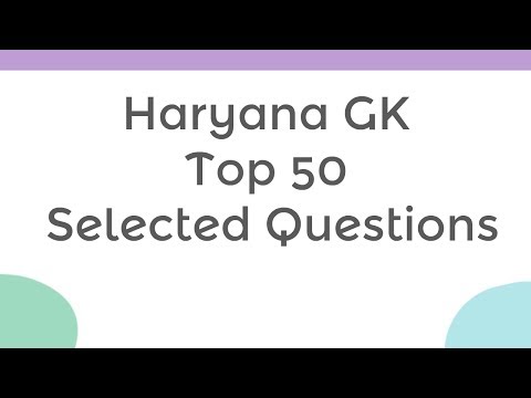 Haryana GK |  Top 50 |  Selected Questions Video