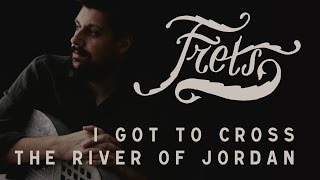Frets Patrick - I Got To Cross The River Of Jordan