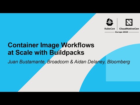 Container Image Workflows at Scale with Buildpacks - Juan Bustamante & Aidan Delaney