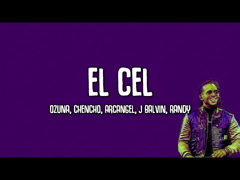 OZUNA, CHENCHO, ARCANGEL, JBALVIN, RANDY - EL CEL (Letra/Lyrics)