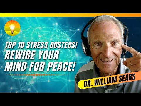 Top 10 Stress Busters to PERMANENTLY Change Your Brain! Rewire the Mind for Peace! Dr. William Sears