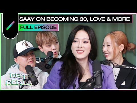 SAAY talks about Becoming 30s, Worries, Relationships, Love and even Marriage! | GET REAL S3 Ep. #14