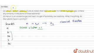 (a) Lithium, sodium, potassium are all metals that react with water to liberate hydrogen gas. Is...