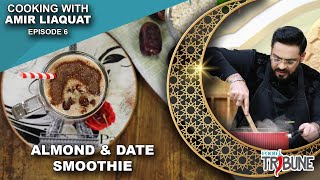 Almond And Date Smoothie - Cooking With Aamir Liaquat Episode 06