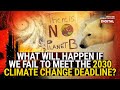 What Will Happen If We Fail To Meet The 2030 Climate Change Deadline Need To Know