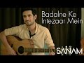 Sanam - Badalne Ke Intezaar Mein (acoustic ...