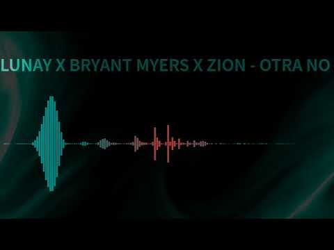 LUNAY X BRYANT MYERS X ZION - OTRA NO