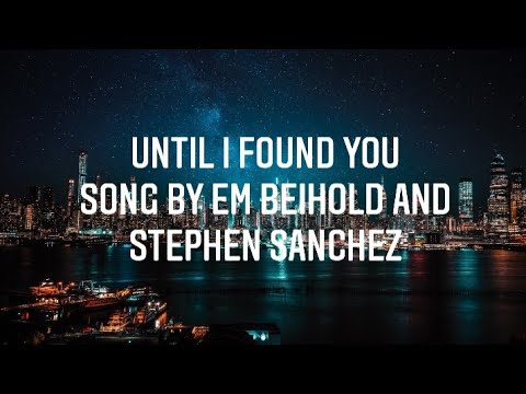 Until I Found You (Song by Em Beihold and Stephen Sanchez)