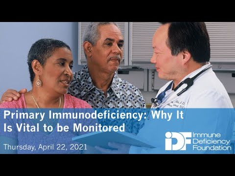 Primary Immunodeficiency: Why It Is Vital to be Monitored, An IDF Forum, April 22, 2021