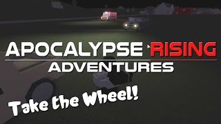 Apocalypse Rising Adventures - Ep.43 TAKE THE WHEEL!