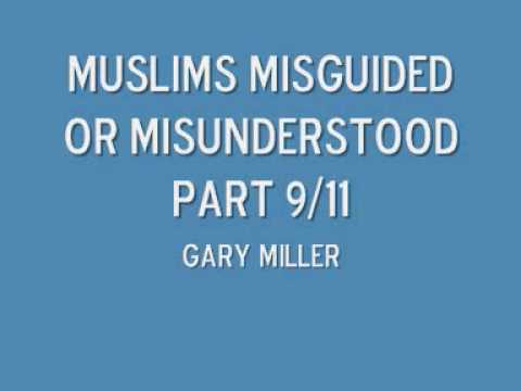 Muslims misguided or misunderstood part 9/11 Gary Miller