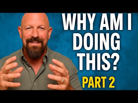 Why am I doing this? - Part 2