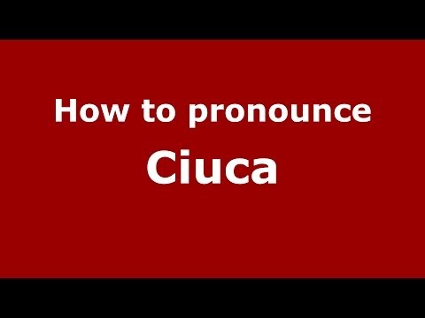 How to pronounce Ciuca (Italian/Italy) - PronounceNames.com