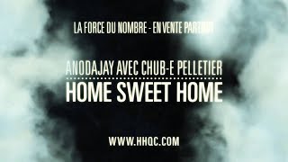 Home sweet home - Anodajay avec Chub-E Pelletier