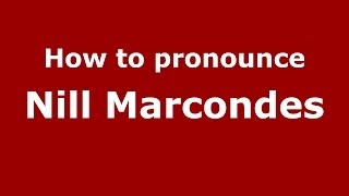 How to pronounce Nill Marcondes