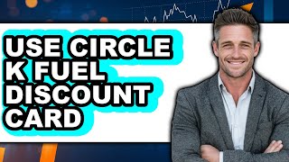 How to Use Circle K Fuel Discount Card (Easy Method)