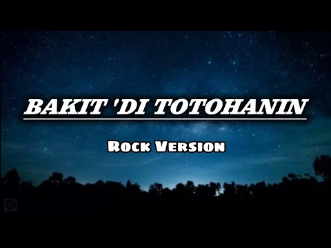 BAKIT 'DI TOTOHANIN - ROCK VERSION (Cover Lyrics) 