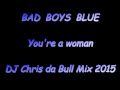 Bad Boys Blue - You're a woman (DJ Chris da ...