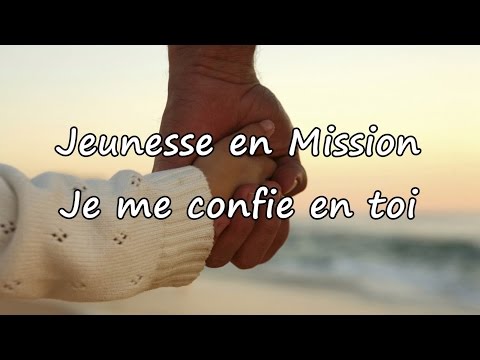 Jeunesse en Mission - Je me confie en toi [avec paroles]