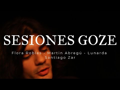 Sesiones Goze | Flora Robles, Martin Abregú, Lunarda, Santiago Zar