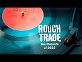 The TOP 10 (11) BEST Records 2022 | Rough Trade