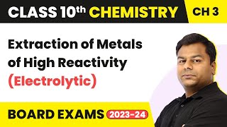 Extraction of Metals High Reactivity (Electrolytic) Metal And Non-Metals |Class 10 Chemistry