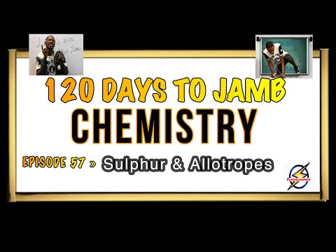 Sulphur & Its Allotropes » 120 Days To Jamb Chemistry - Ep 57