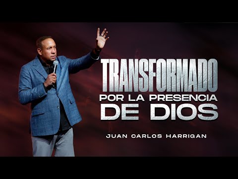 Transformado por la presencia de Dios - Pastor Juan Carlos Harrigan (Mensaje Completo)