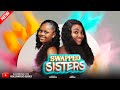SWAPPED SISTERS Full Movie ANGEL UNIGWE ADAKIRIKIRI 2025 Trending Nollywood Full Movie New