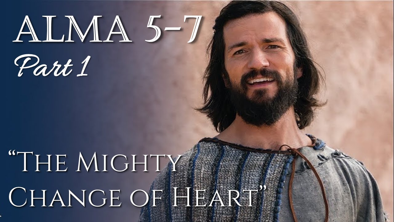 Come Follow Me - Alma 5-7 (part 1): "The Mighty Change of Heart"