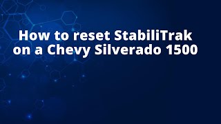 How to reset StabiliTrak on a Chevy Silverado 1500