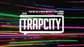 Stephen - Play Me Like A Violin (Meisym x Flayx Remix)