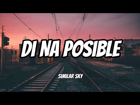 Di Na Posible by Similar Sky [•lyrics•]