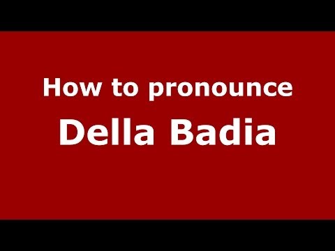 How to pronounce Della Badia (Italian/Italy) - PronounceNames.com