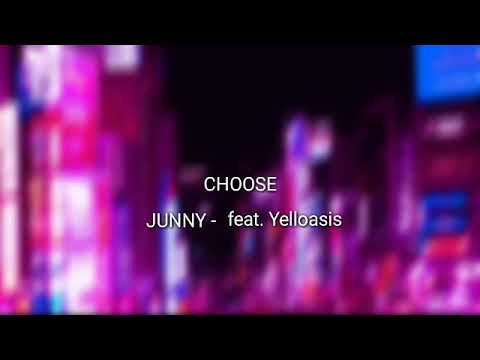 CHOOSE - JUNNY feat. Yelloasis (LYRICS)