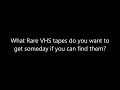 Another Question For VHS Collectors
